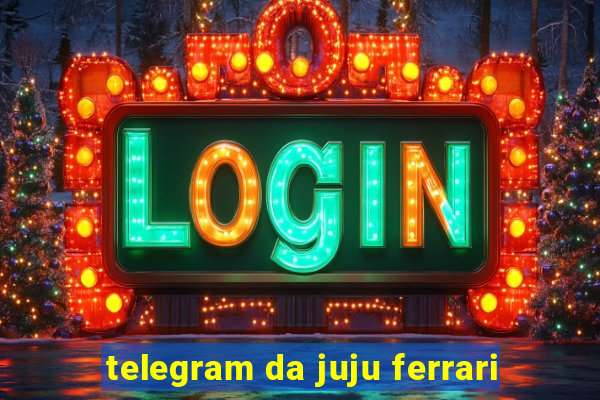 telegram da juju ferrari